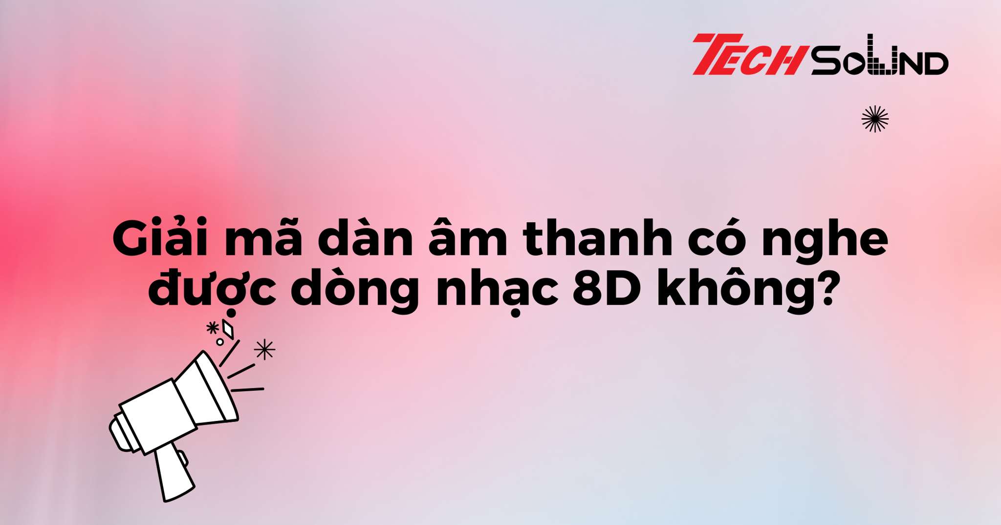 Giải mã dàn âm thanh có nghe được dòng nhạc 8D không?