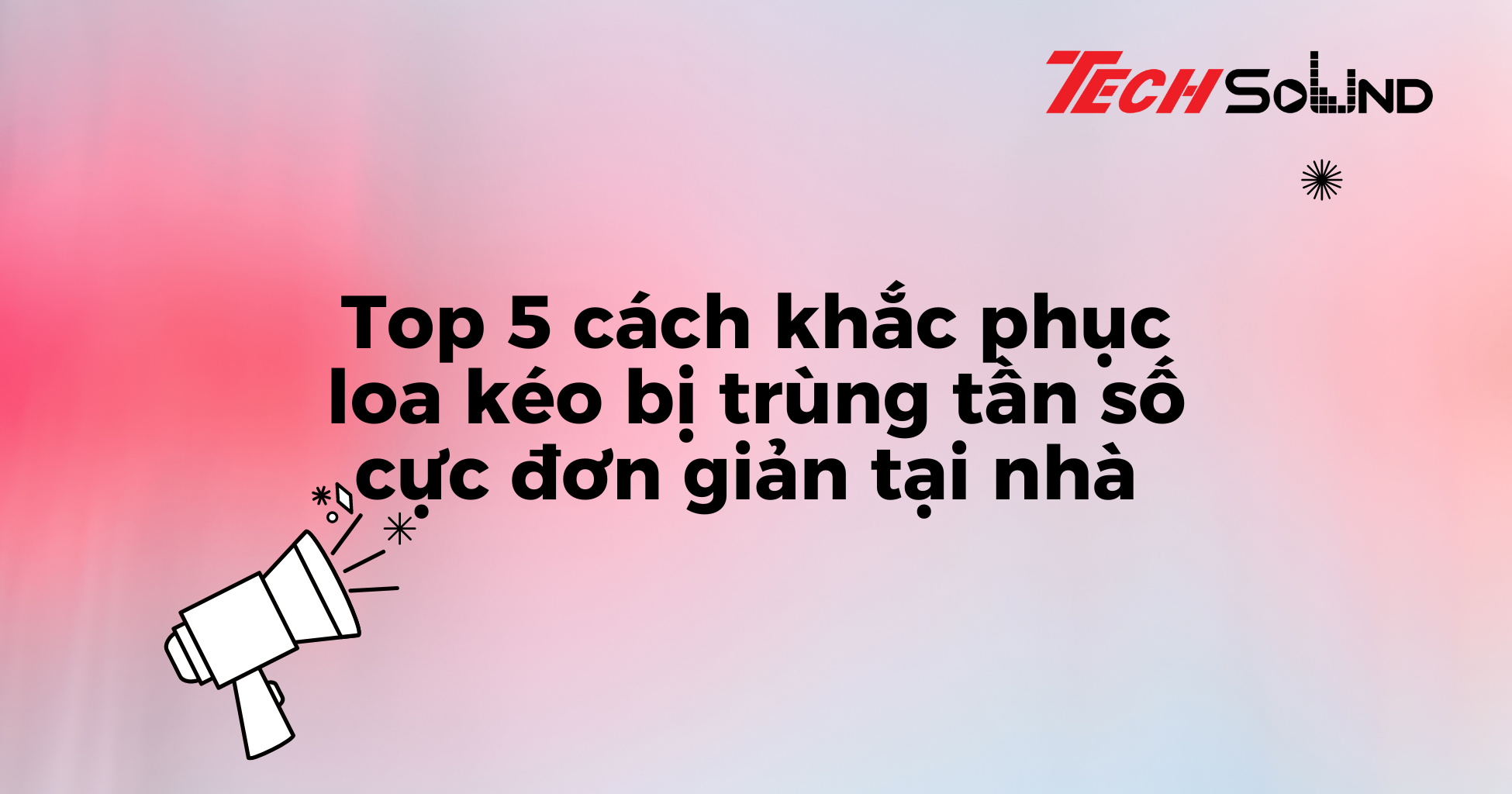 Loa Kéo Bị Trùng Tần Số - Nguyên Nhân, Hậu Quả và Cách Khắc Phục Hiệu Quả