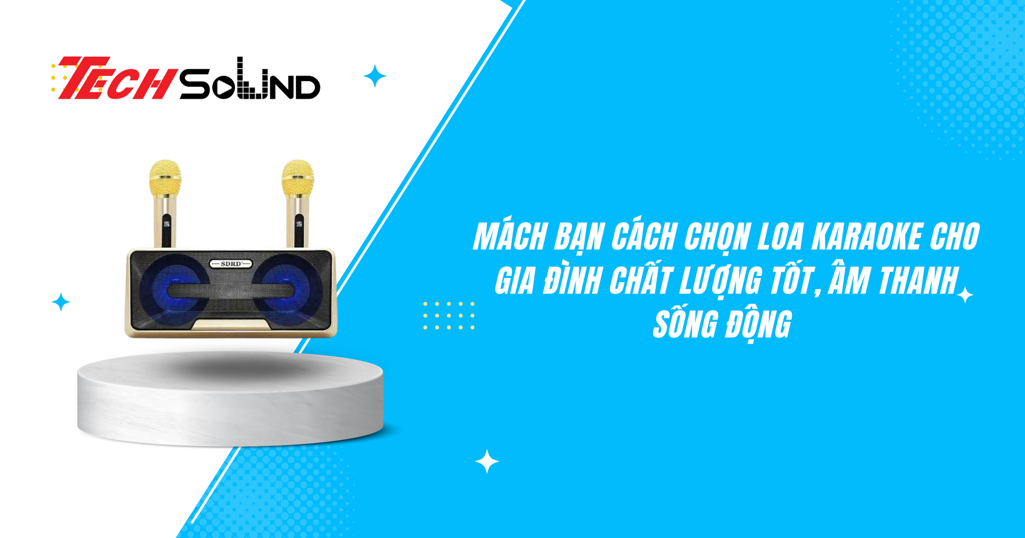 Mách bạn cách chọn loa karaoke cho gia đình chất lượng tốt, âm thanh sống động