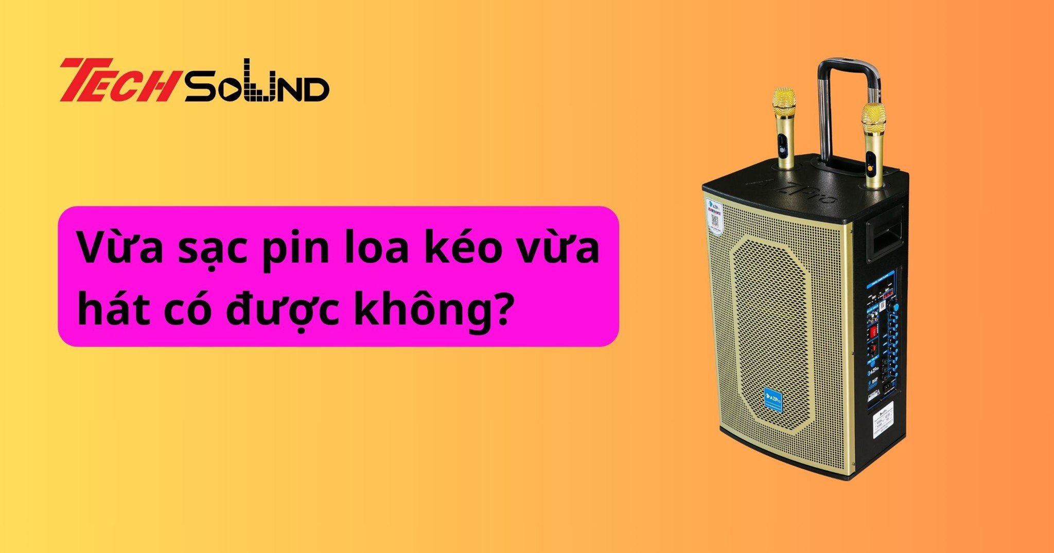 Vừa sạc pin loa kéo vừa hát có được không?