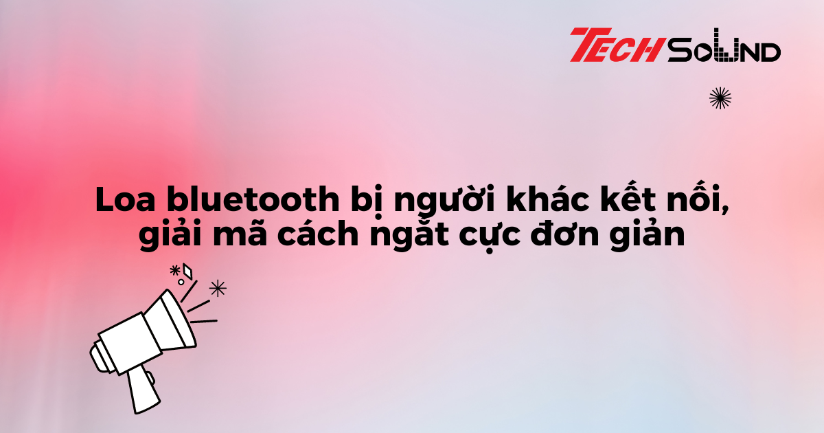 2. Cách ngắt kết nối loa Bluetooth khi bị người khác kết nối