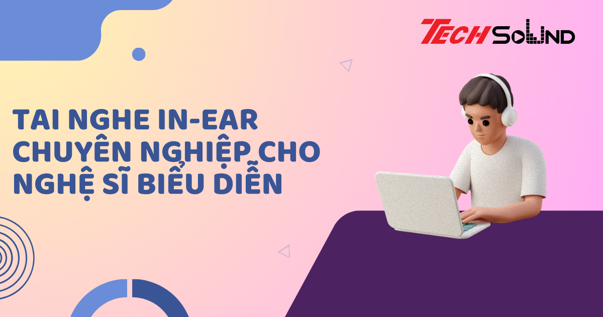 Tai nghe in-ear chuyên nghiệp cho nghệ sĩ biểu diễn
