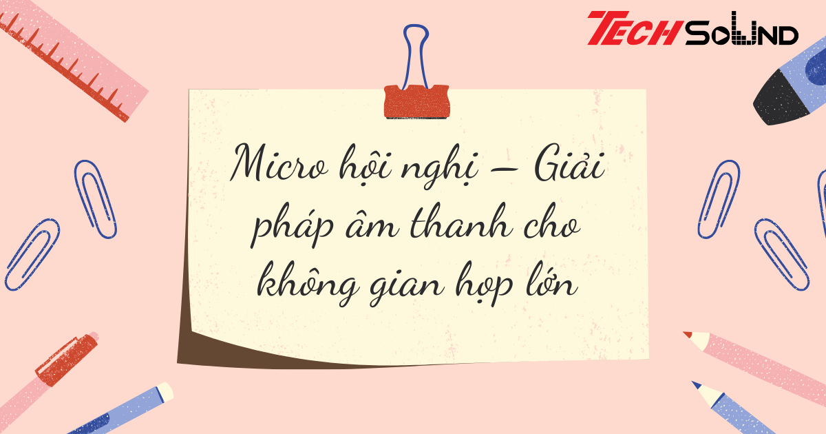 Micro hội nghị – Giải pháp âm thanh cho không gian họp lớn