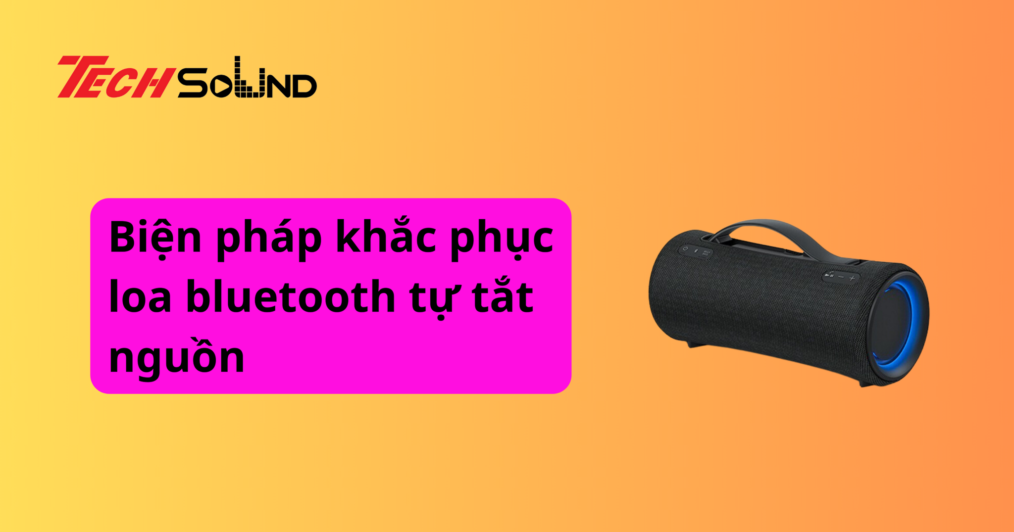 Biện pháp khắc phục loa bluetooth tự tắt nguồn