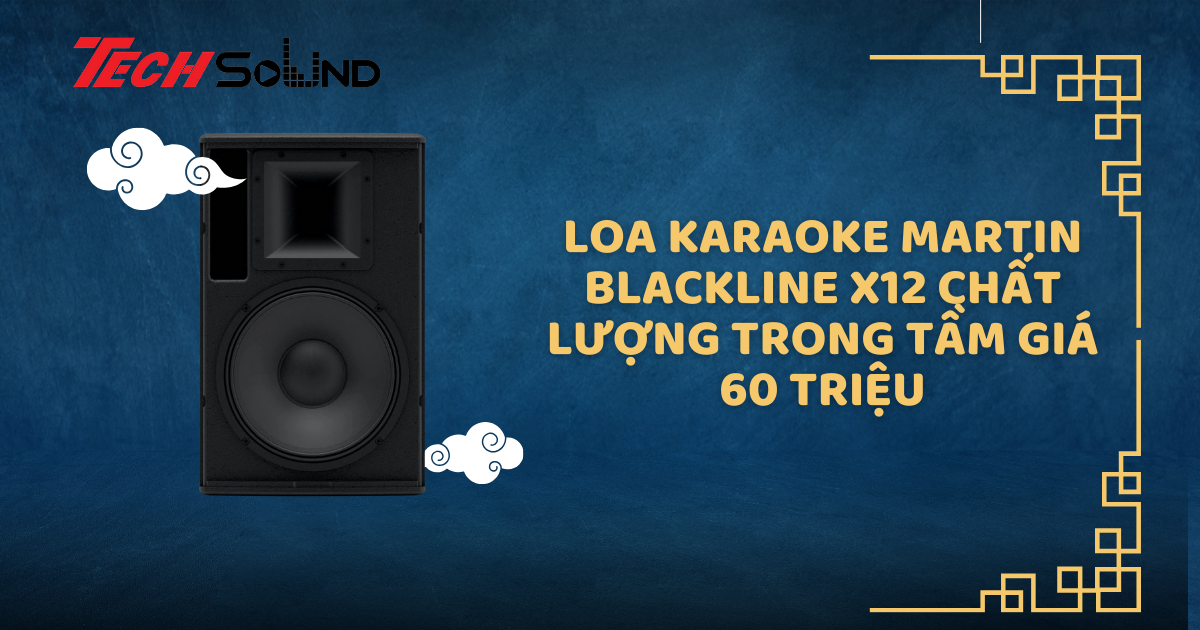 Loa Karaoke Martin Blackline X12 chất lượng trong tầm giá 60 triệu
