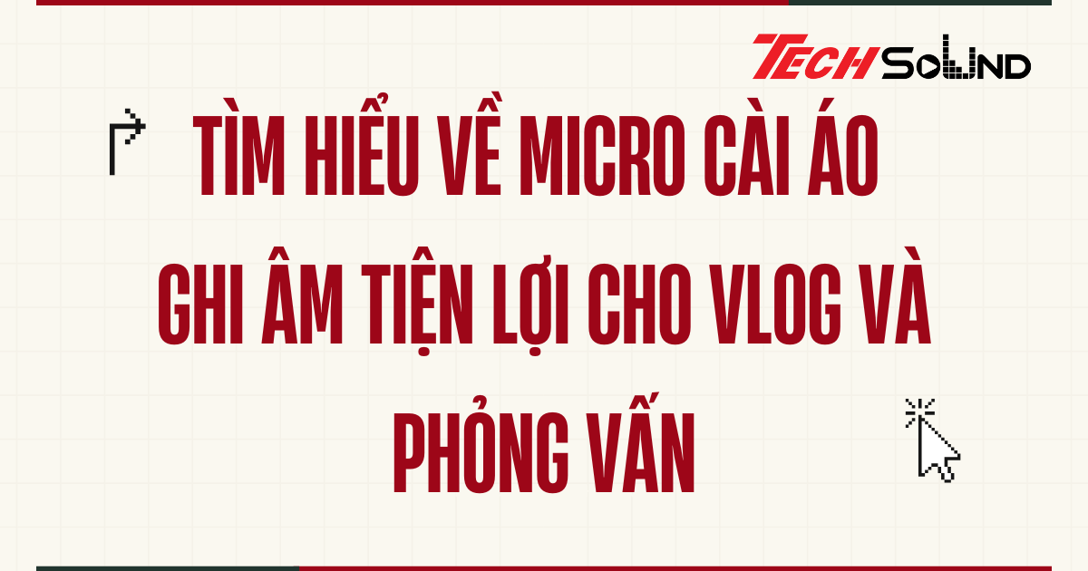Micro cài áo – Ghi âm tiện lợi cho vlog và phỏng vấn