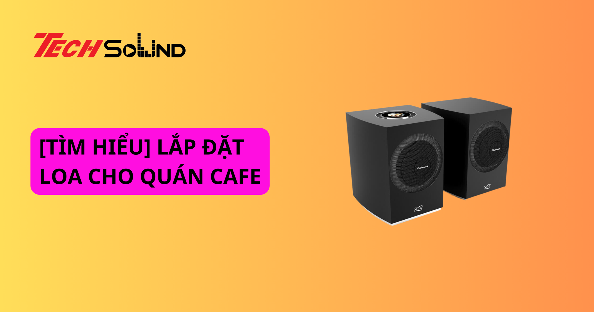 [TÌM HIỂU] LẮP ĐẶT LOA CHO QUÁN CAFE