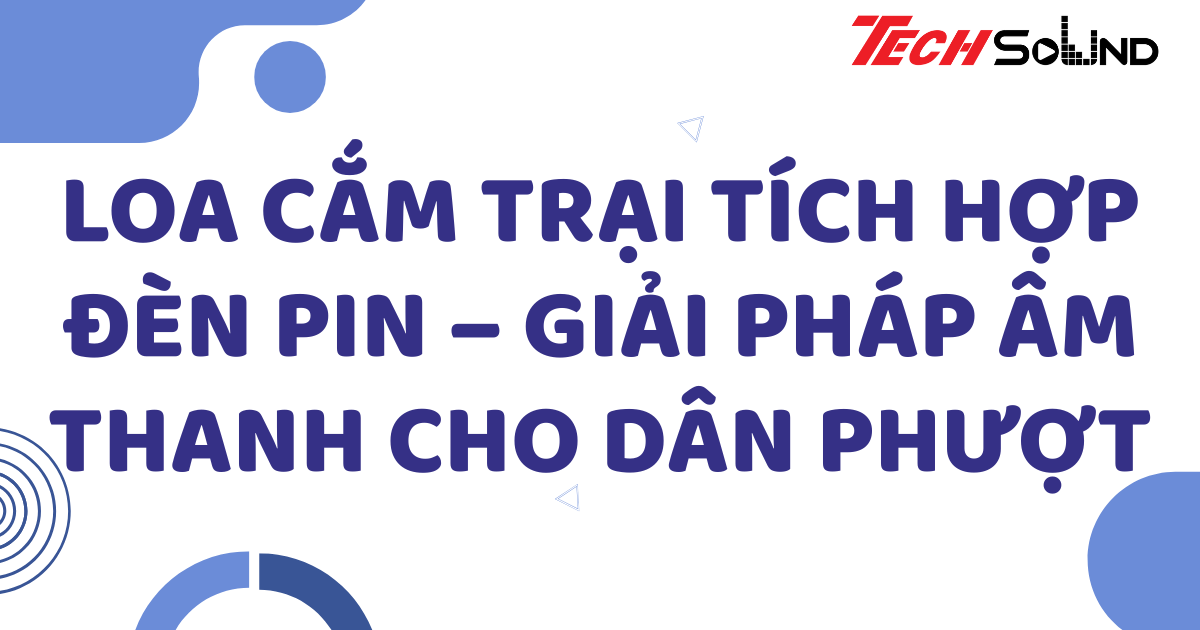 Loa cắm trại tích hợp đèn pin – Giải pháp âm thanh cho dân phượt