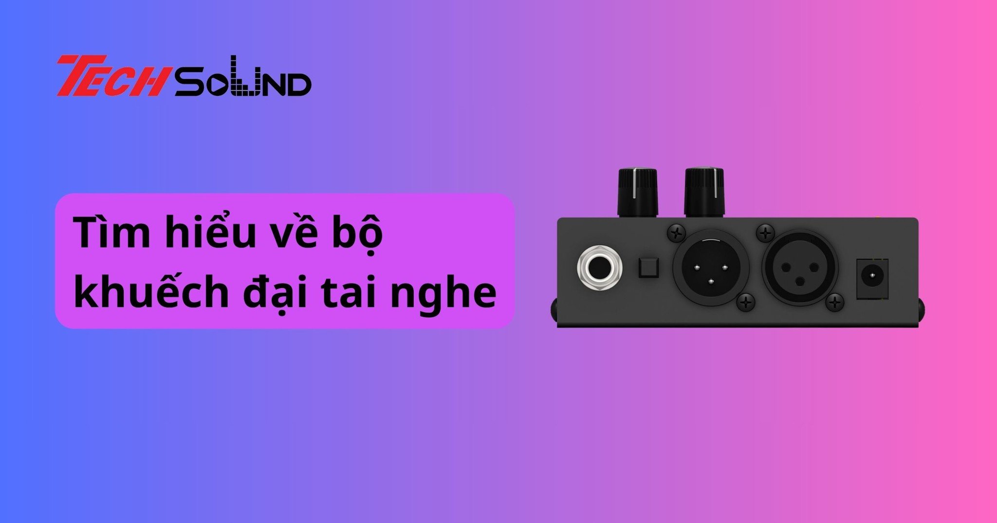 Tìm hiểu về bộ khuếch đại tai nghe