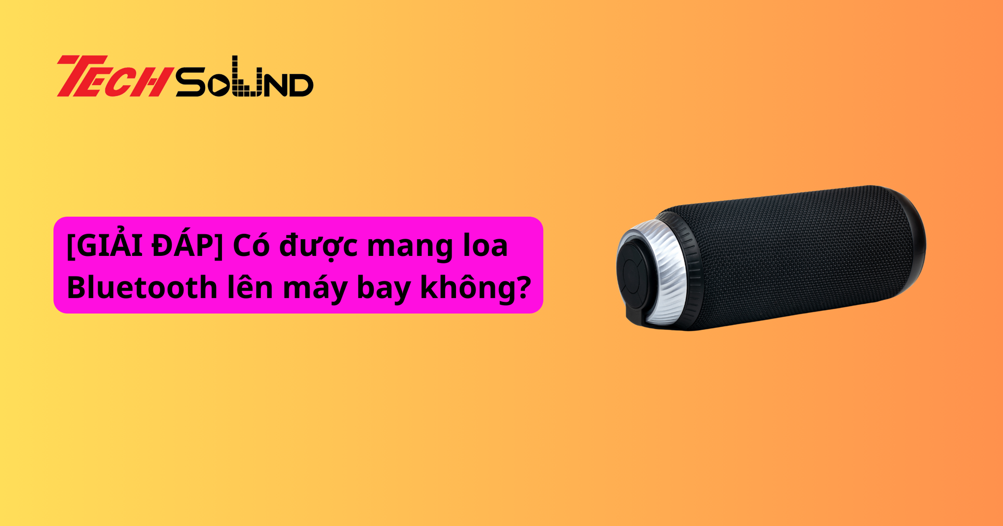 [GIẢI ĐÁP] Có được mang loa Bluetooth lên máy bay không?