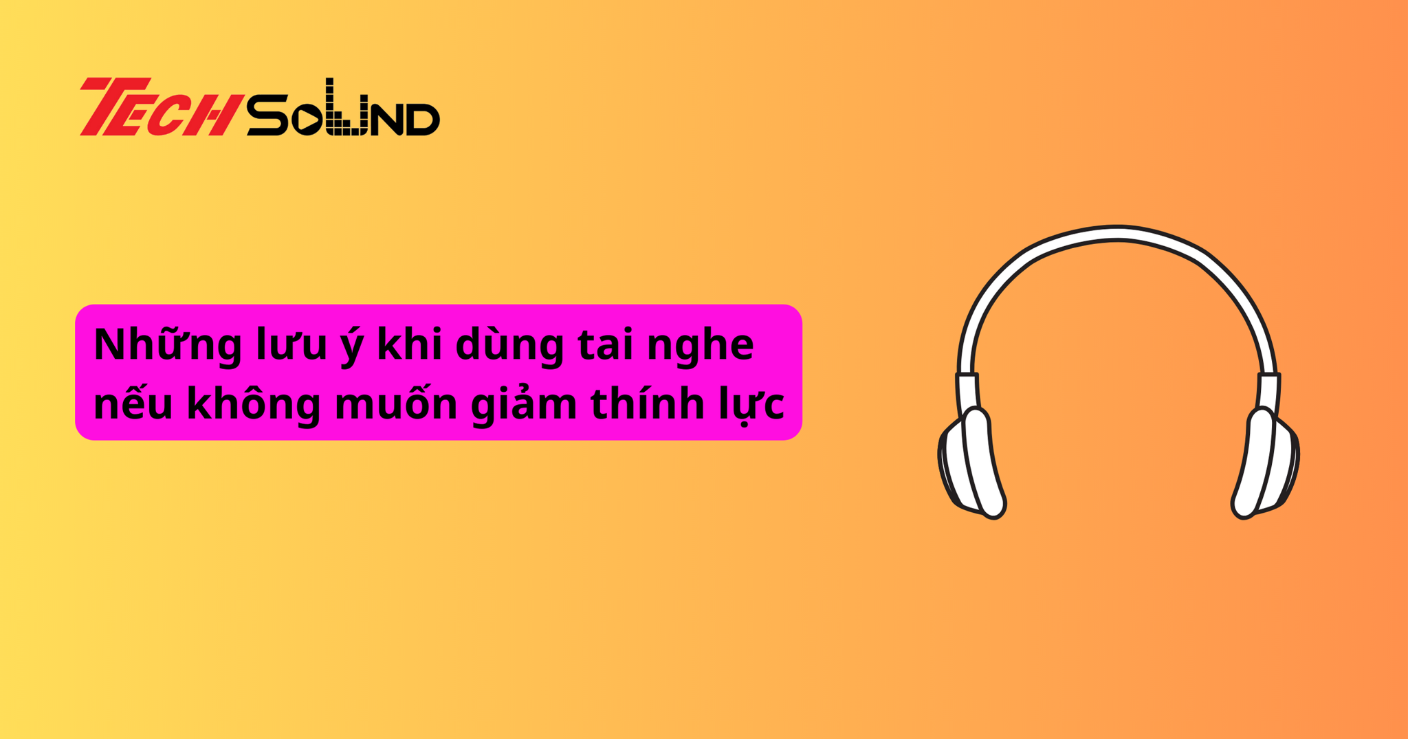 Những lưu ý khi dùng tai nghe nếu không muốn giảm thính lực