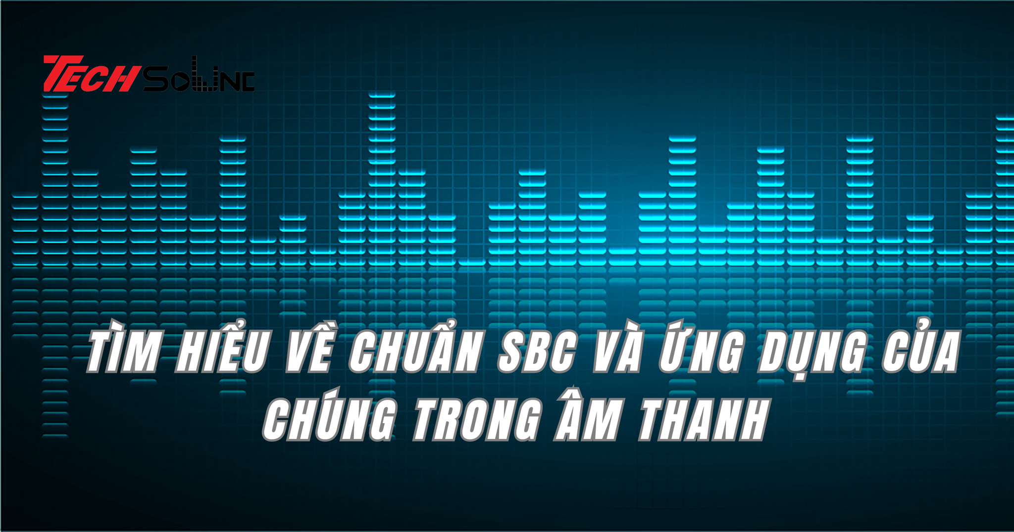 Tìm hiểu về chuẩn SBC và ứng dụng của chúng trong âm thanh