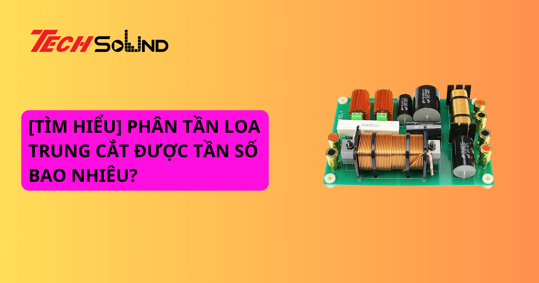 [TÌM HIỂU] PHÂN TẦN LOA TRUNG CẮT ĐƯỢC TẦN SỐ BAO NHIÊU?