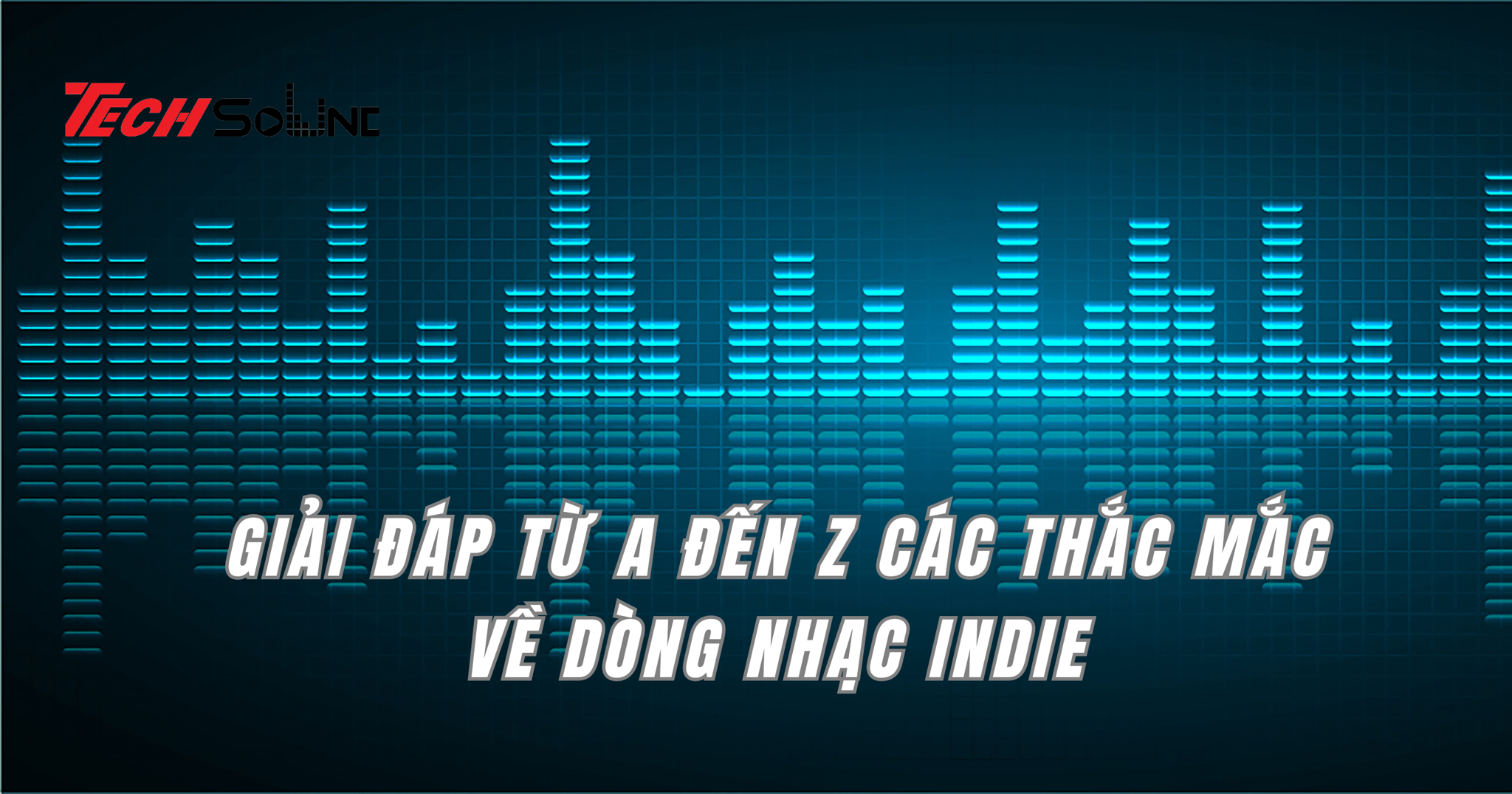 Giải đáp từ A đến Z các thắc mắc về dòng nhạc Indie