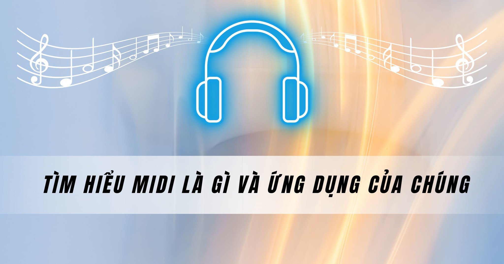 Tìm hiểu MIDI là gì và ứng dụng của chúng trong thiết bị âm thanh