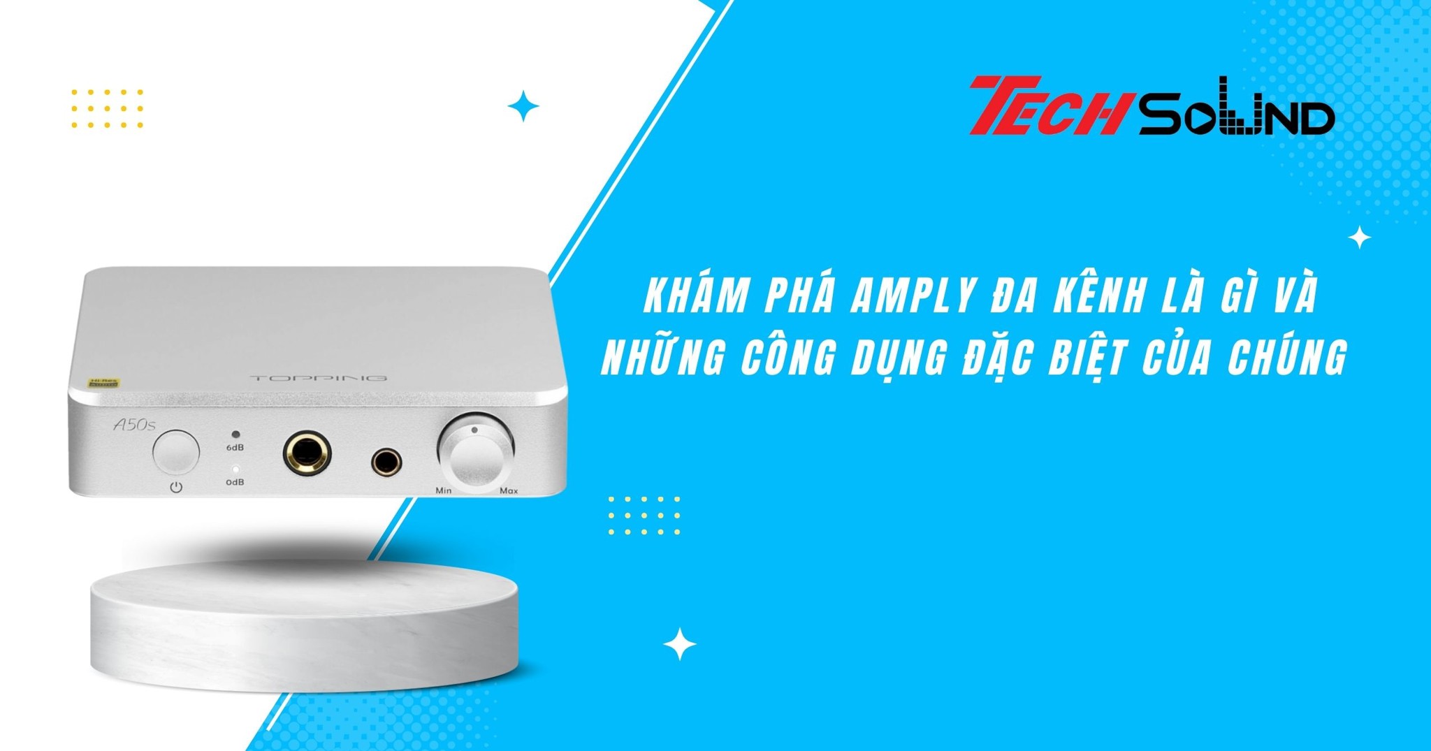 Khám phá amply đa kênh là gì và những công dụng đặc biệt của chúng