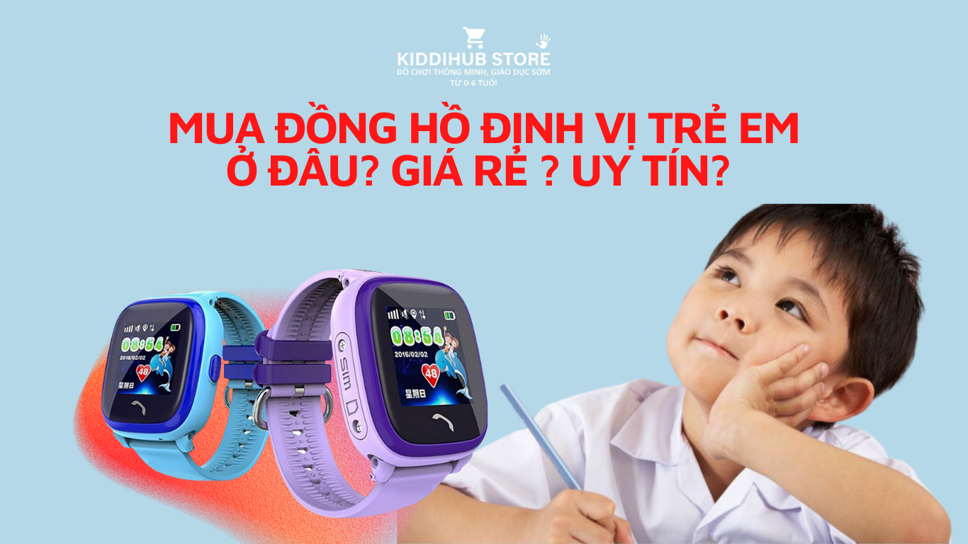 Đồng hồ định vị trẻ em là gì? Giá Bao nhiêu? Nên mua ở đâu?