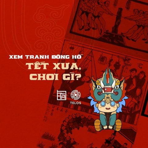 Cùng Long Thần Khí Giả tìm hiểu Tết xưa Ông Bà ta chơi gì nhé