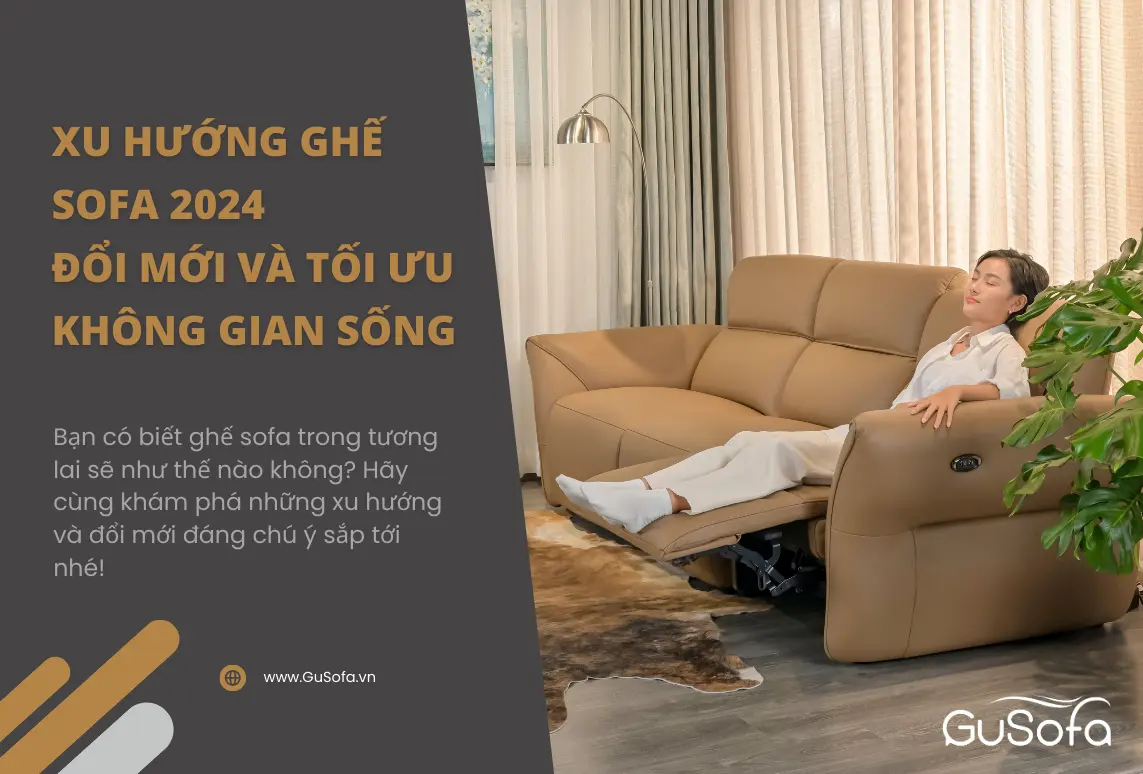 XU HƯỚNG GHẾ SOFA 2024: ĐỔI MỚI VÀ TỐI ƯU KHÔNG GIAN SỐNG