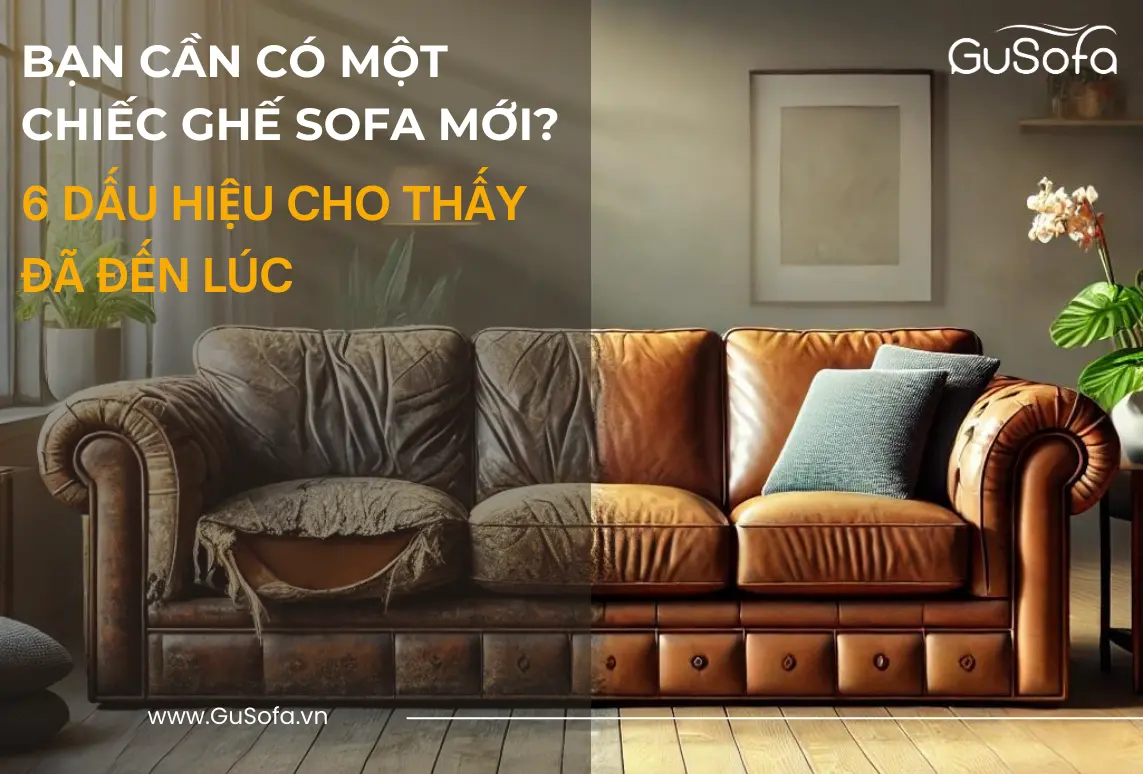BẠN CÓ CẦN MỘT CHIẾC GHẾ SOFA MƠI? 6 DẤU HIỆU CHO THẤY ĐÃ ĐẾN LÚC!