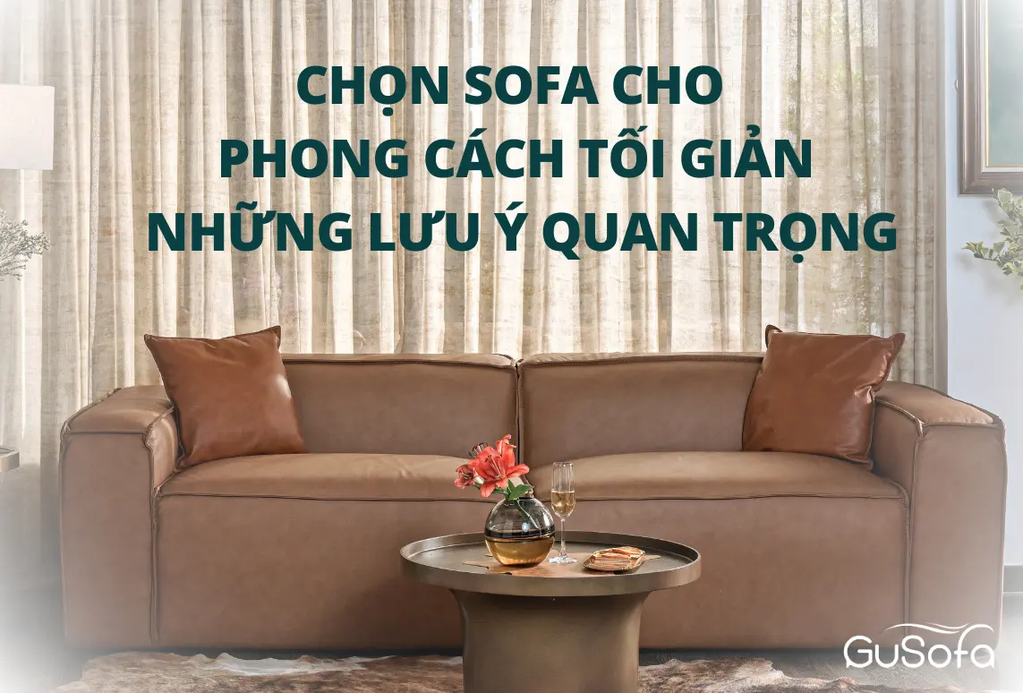 CHỌN SOFA CHO PHONG CÁCH TỐI GIẢN: NHỮNG LƯU Ý QUAN TRỌNG