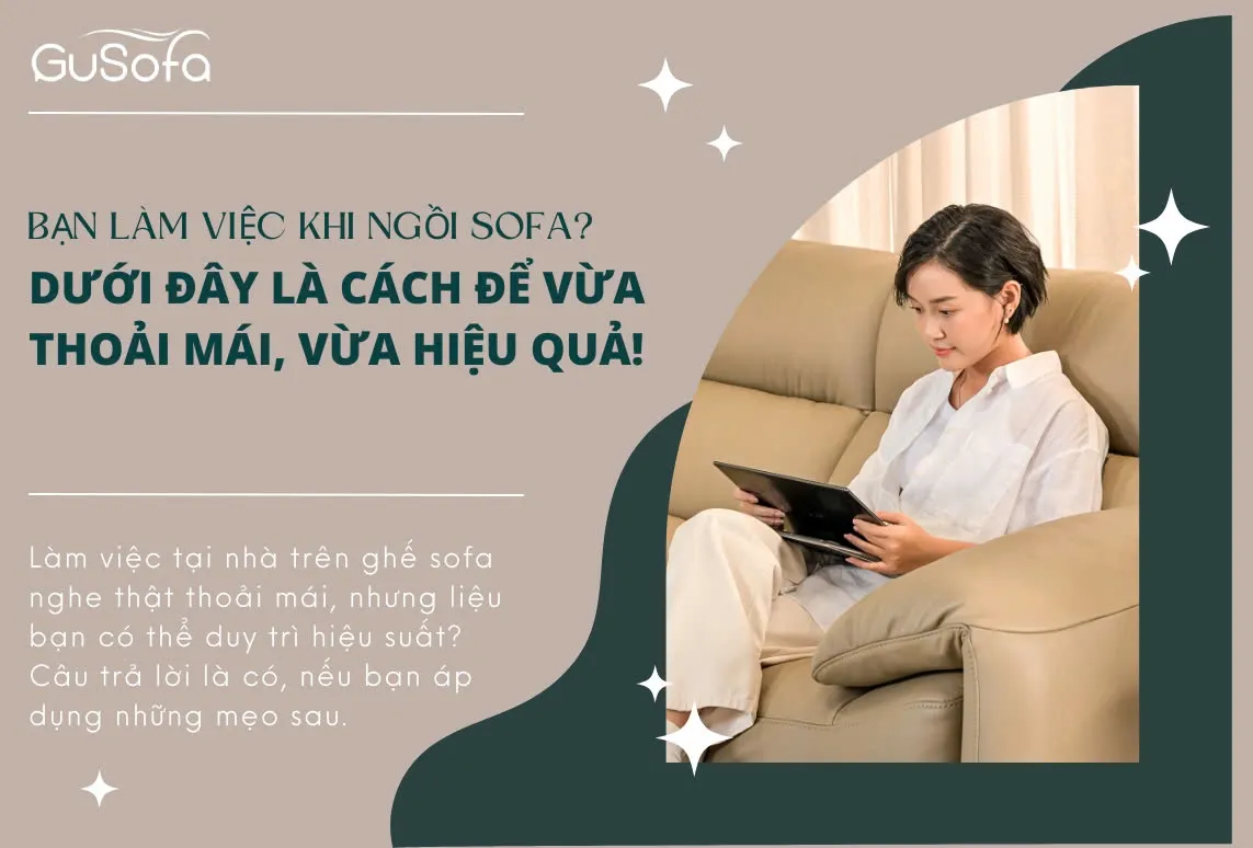 BẠN LÀM VIỆC KHI NGỒI SOFA? DƯỚI ĐÂY LÀ CÁCH ĐỂ VỪA THOẢI MÁI, VỪA HIỆU QUẢ