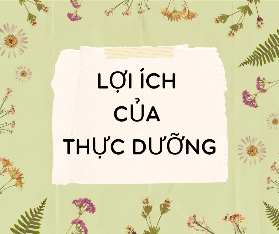LỢI ÍCH CỦA THỰC DƯỠNG
