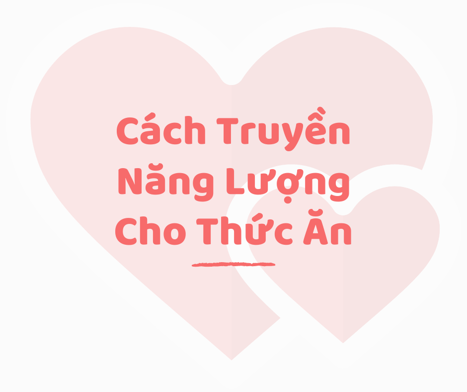 Cách Truyền Năng Lượng Cho Thức Ăn