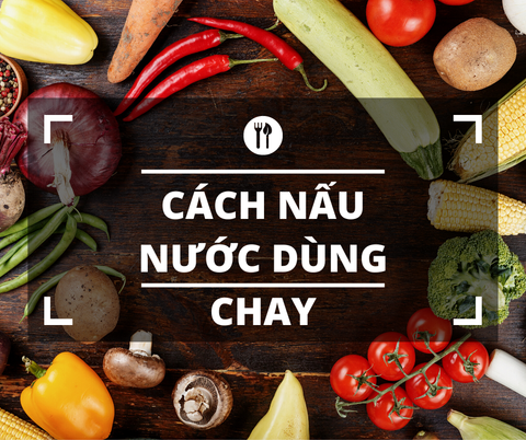 Cách Nấu Nước Dùng Chay