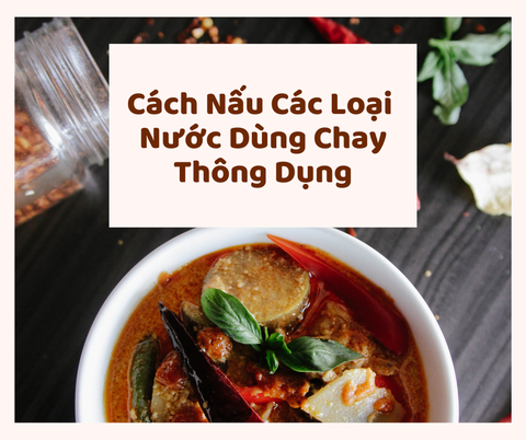 Cách Nấu Các Loại Nước Dùng Chay Thông Dụng