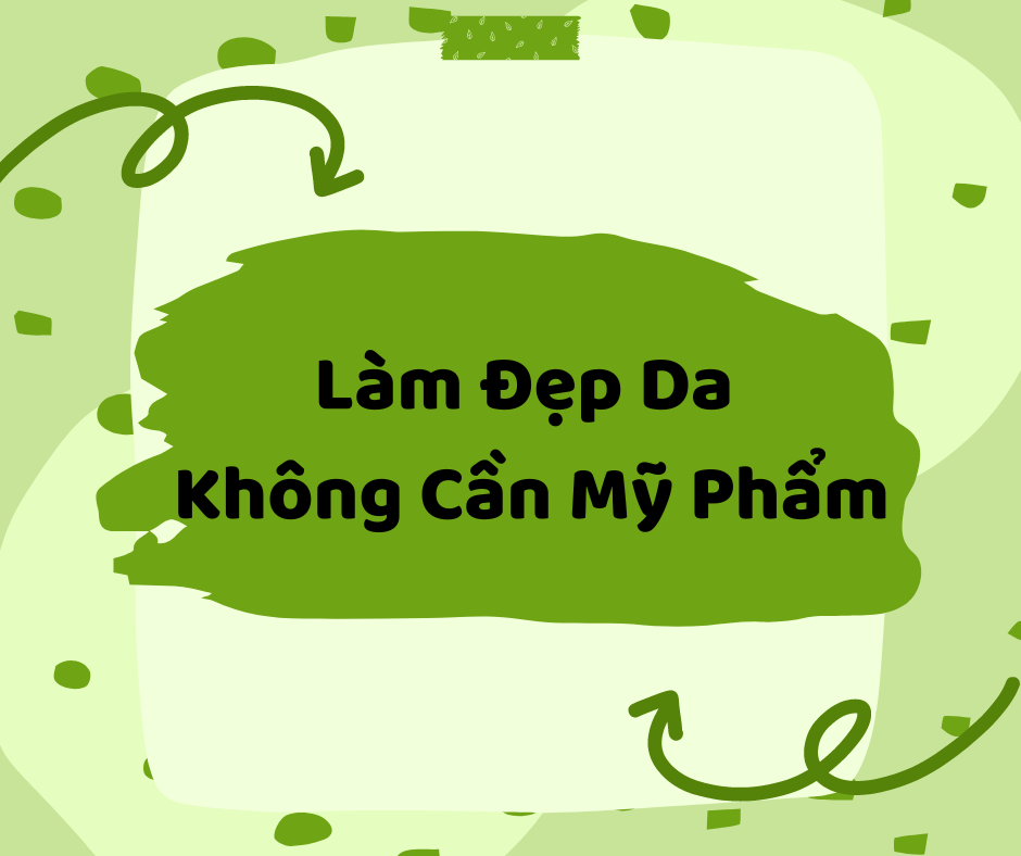 Làm Đẹp Da Không Cần Mỹ Phẩm