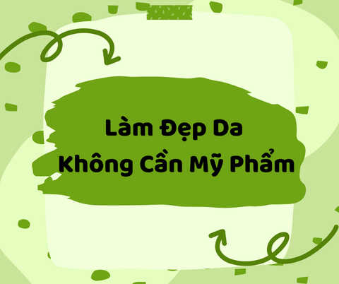 Làm Đẹp Da Không Cần Mỹ Phẩm