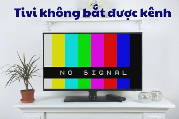 Tư vấn sửa lỗi tivi không dò được kênh