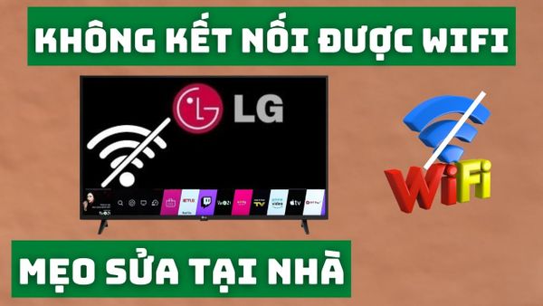 Cách sửa lỗi tivi lg không kết nối được wifi