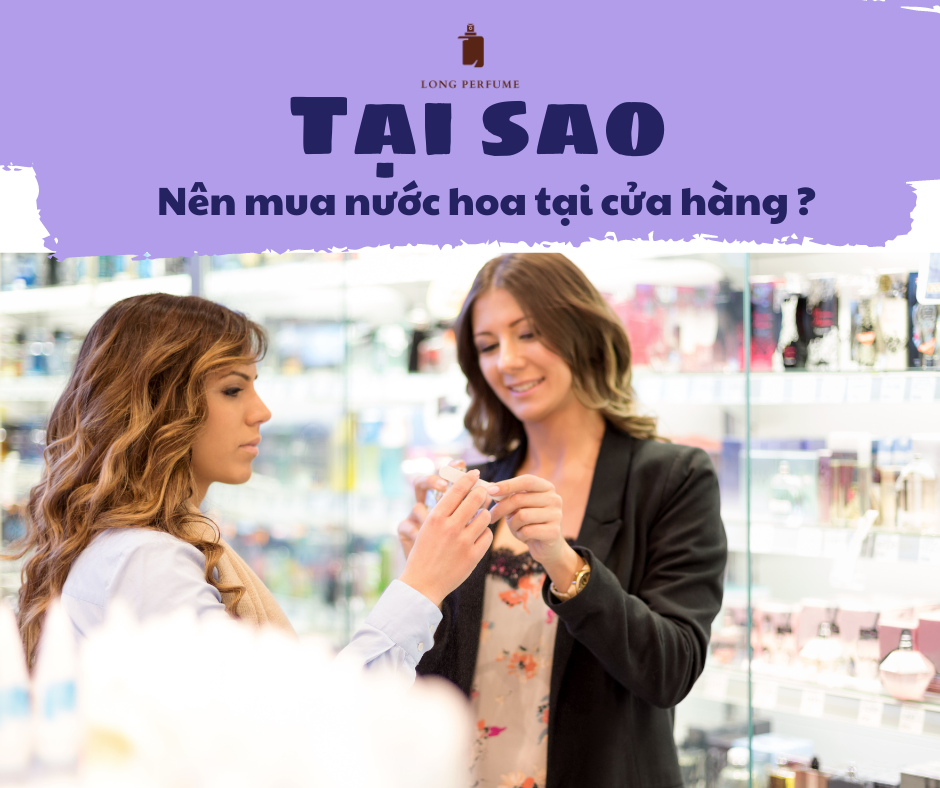 TẠI SAO NÊN MUA NƯỚC HOA TẠI CỬA HÀNG?