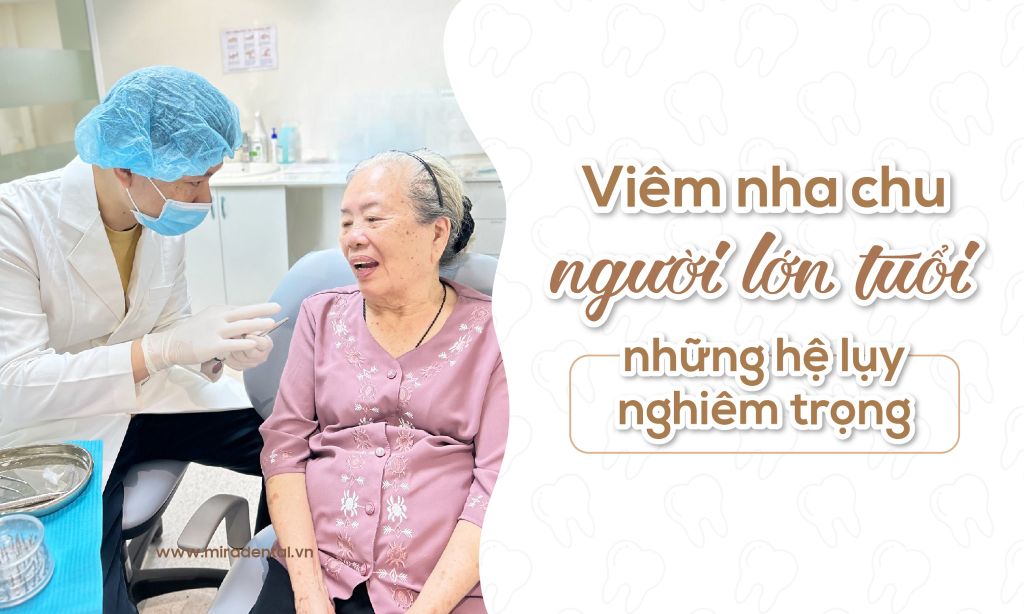 Viêm nha chu ở người lớn tuổi và những hệ lụy