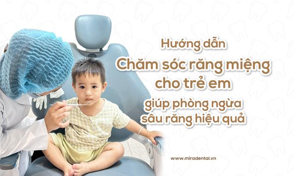 Chăm sóc răng miệng cho trẻ em: Phòng ngừa sâu răng hiệu quả