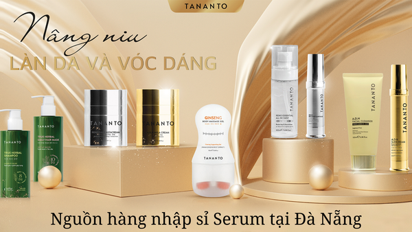 Tìm nguồn hàng nhập sỉ Serum chính hãng tại Đà Nẵng