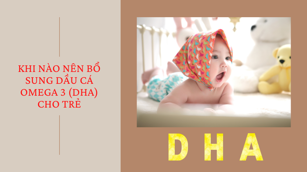 Khi nào nên bổ sung dầu cá omega 3 (DHA) cho trẻ?