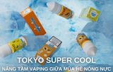 TOKYO SUPER COOL - NÂNG TẦM VAPING GIỮA MÙA HÈ NÓNG NỰC