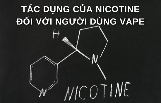 TÁC DỤNG CỦA NICOTINE ĐỐI VỚI NGƯỜI DÙNG VAPE