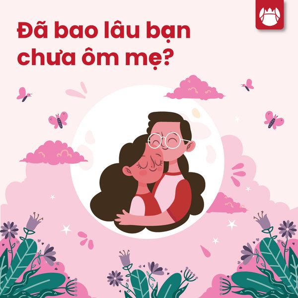 Đã bao lâu bạn chưa ôm, hôn lên má và nói “con yêu mẹ nhiều”?