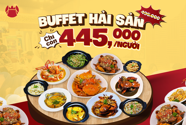 BUFFET HẢI SẢN GIÁ MỚI - CHỈ CÒN 445K/NGƯỜI