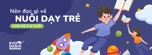 Đọc gì về nuôi dạy trẻ trong giai đoạn bé 0-6 tuổi?