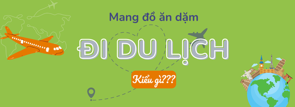 Mang đồ ăn dặm đi du lịch? Tại sao không