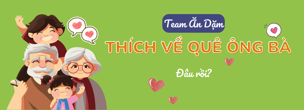 Team ăn dặm thích về quê với ông bà đâu rùi?