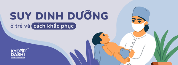Chứng suy dinh dưỡng ở trẻ và cách khắc phục