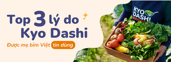3 lý do Kyo Dashi được mẹ bỉm Việt tin dùng