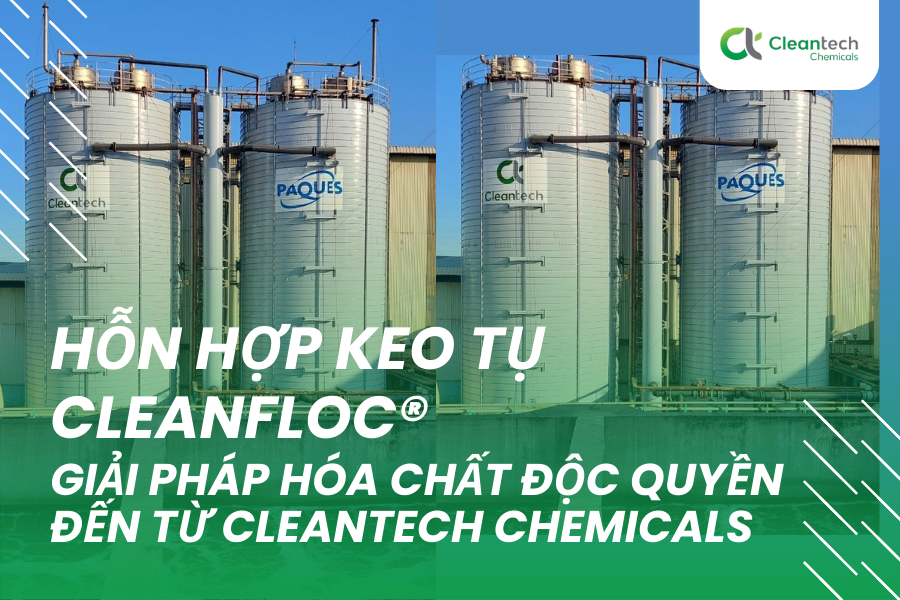 Hỗn hợp keo tụ CleanFloc® - Giải pháp hóa chất độc quyền đến từ Cleantech Chemicals