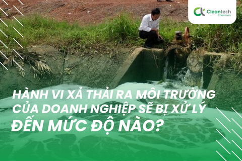 Hành vi xả thải ra môi trường của doanh nghiệp sẽ bị xử lý đến mức độ nào?